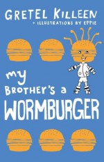 My Brother's a Wormburger - Gretel Killeen