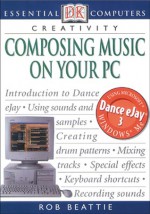 Essential Computers: Composing Music on Your PC (Essential Computers Series) - Robert Beattie, Rob Beattie