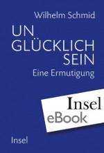 Unglücklich sein (German Edition) - Wilhelm Schmid