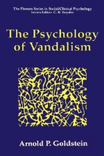 The Psychology of Vandalism - Arnold P. Goldstein