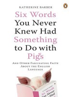 Six Words You Never Knew Had Something to Do with Pigs: And Other Fascinating Facts about the English Language - Katherine Barber