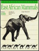 East African Mammals: An Atlas of Evolution in Africa, Volume 3, Part B: Large Mammals - Jonathan Kingdon