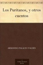 Los Puritanos, y otros cuentos (Spanish Edition) - Armando Palacio Valdés, William Thomas Faulkner