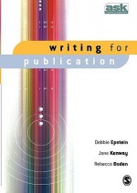 Writing For Publication (The Academic's Support Kit) - Debbie Epstein, Rebecca Boden, Jane Kenway