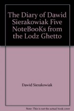 The Diary of Dawid Sierakowiak Five NoteB00Ks from the Lodz Ghetto - Dawid Sierakowiak