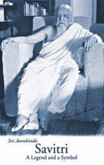 Savitri: A Legend and a Symbol - Sri Aurobindo