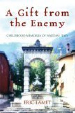 A Gift from the Enemy: Childhood Memories of Wartime Italy - Enrico Lamet