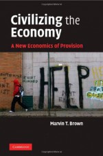 Civilizing the Economy - Marvin T. Brown