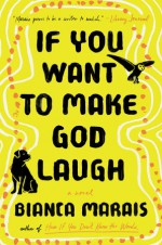 If You Want to Make God Laugh - Bianca Marais