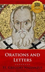 The Orations and Letters of Saint Gregory Nazianzus - St. Gregory Nazianzus, Wyatt North, Bieber Publishing