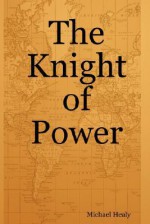 The Knight of Power - Michael Healy