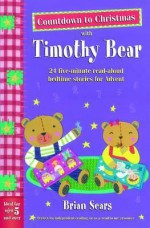 Countdown to Christmas with Tmothy Bear: 24 Five-Minute Read-Aloud Bedtime Stories for Advent. Brian Sears - Sears