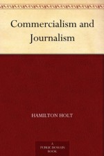 Commercialism and Journalism - Hamilton Holt