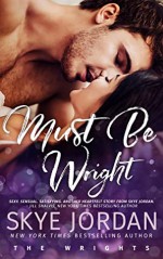 Must Be Wright (The Wrights Book 3) - Skye Jordan