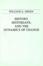 History, Historians, and the Dynamics of Change - William A. Green