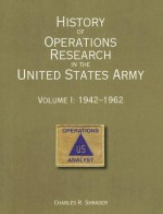 History of Operations Research in the United States Army, V. 1, 1942-1962 - Charles R. Shrader, United States Army Center of Military History