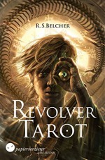 Revolver Tarot: western, steampunk, magie (Golgotha 1) (German Edition) - R. S. Belcher, Dennis Frey