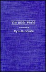 The Bible World: Essays in Honor of Cyrus H. Gordon - Cyrus H. Gordon, Gary A. Rendsburg, R. Adler, Arfa M. Winter