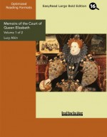 Memoirs of the Court of Queen Elizabeth (Volume 1 of 2) (EasyRead Large Bold Edition) - Lucy Aikin