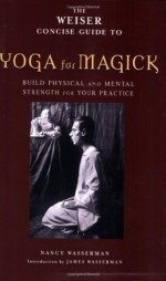 Yoga for Magick (Weiser Concise Guide Series) - Nancy Wasserman, James Wasserman