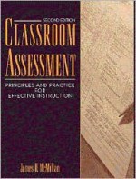 Classroom Assessment: Principles and Practice for Effective Instruction - James H. McMillan, McMillan, James H. McMillan, James H.