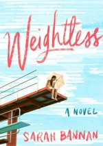 Weightless: A Novel - Sarah Bannan