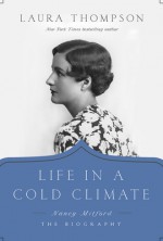 LIFE IN A COLD CLIMATE: Nancy Mitford - The Biography - Laura Thompson