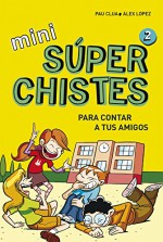 Mini superchistes / Mini super jokes (Spanish Edition) - Álex López López, Pau Clua Sarró