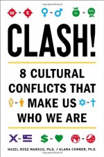 Clash!: 8 Cultural Conflicts That Make Us Who We Are - Hazel Rose Markus, Alana Conner