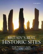 Britain's Best Historic Sites: From Prehistory to the Industrial Revolution - Tom Quinn