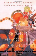 Beyond the Zonules of Zinn: A Fantastic Journey Through Your Brain - David Bainbridge