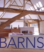 Barns: Living in Converted and Reinvented Spaces - Dominic Bradbury, Mark Luscombe-Whyte