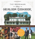 The Beekman 1802 Heirloom Cookbook: Heirloom fruits and vegetables, and more than 100 heritage recipes to inspire every generation - Brent Ridge, Sandy Gluck, Josh Kilmer-Purcell