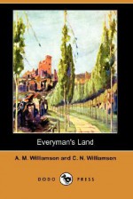 Everyman's Land (Dodo Press) - Alice Muriel Williamson, Charles Norris Williamson