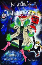 Iris Wildthyme and the Celestial Omnibus - Paul Magrs, Stuart Douglas, Katy Manning, Mags L. Halliday, Mark Wright, Cavan Scott, Philip Purser-Hallard, Jonathan Dennis, Stewart Sheargold, Stephen Cole, Steve Lyons, Cody Quijano-Schell, Steven Wickham, June Hudson