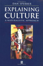 Explaining Culture: A Naturalistic Approach - Dan Sperber