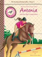 Antonia and the Big Competition: The Rosenburg Riding Stables, Volume 2 - Elisabeth Zoller, Brigitte Kolloch, Betina Gotzen-Beek