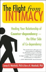 The Flight from Intimacy: Healing Your Relationship of Counter-dependence - The Other Side of Co-dependency - Janae B. Weinhold, Barry K. Weinhold, John Bradshaw