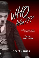 WHO Won?!?: An Irreverent Look at the Oscars: 1927-1943 (Volume 1) - Robert James