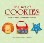 The Art of Cookies: Easy to Elegant Cookie Decoration - Noga Hitron, Natasha Haimovich