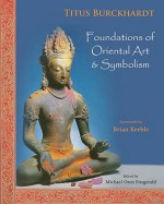 Foundations of Oriental Art & Symbolism - Titus Burckhardt, Michael Oren Fitzgerald, Brian Keeble