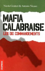 Mafia calabraise, les dix commandements (French Edition) - Nicola Gratteri, Antonio Nicaso, Marie-Paule Duverne, Etienne Schelstraete