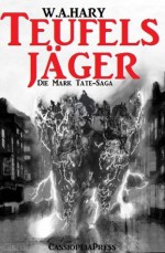 Teufelsjäger (Die Mark Tate-Saga) (German Edition) - W.A. Hary, Steve Mayer