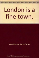 London is a Fine Town - Ralph Carter Woodthorpe