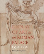 Display of Art in the Roman Palace, 1550�1750 - Gail Feigenbaum