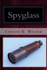 Spyglass - Chariss K Walker