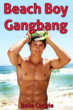 Beach Boy Gangbang (First Time Gay Sex Deflowering Erotica) - Belle Carlyle