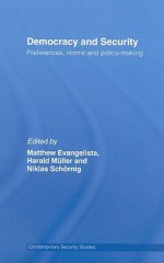 Democracy and Security: Preferences, Norms and Policy-Making - Evangel Matthew, Matthew Evangelista, Harald Müller, Niklas Schoernig, Evangel Matthew