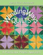 Winding Ways Quilts: A Practically Pinless Approach - Nancy MacDonald