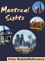 Montreal Sights 2011: a travel guide to the top 40+ attractions in Montreal, Quebec, Canada (Mobi Sights) - MobileReference